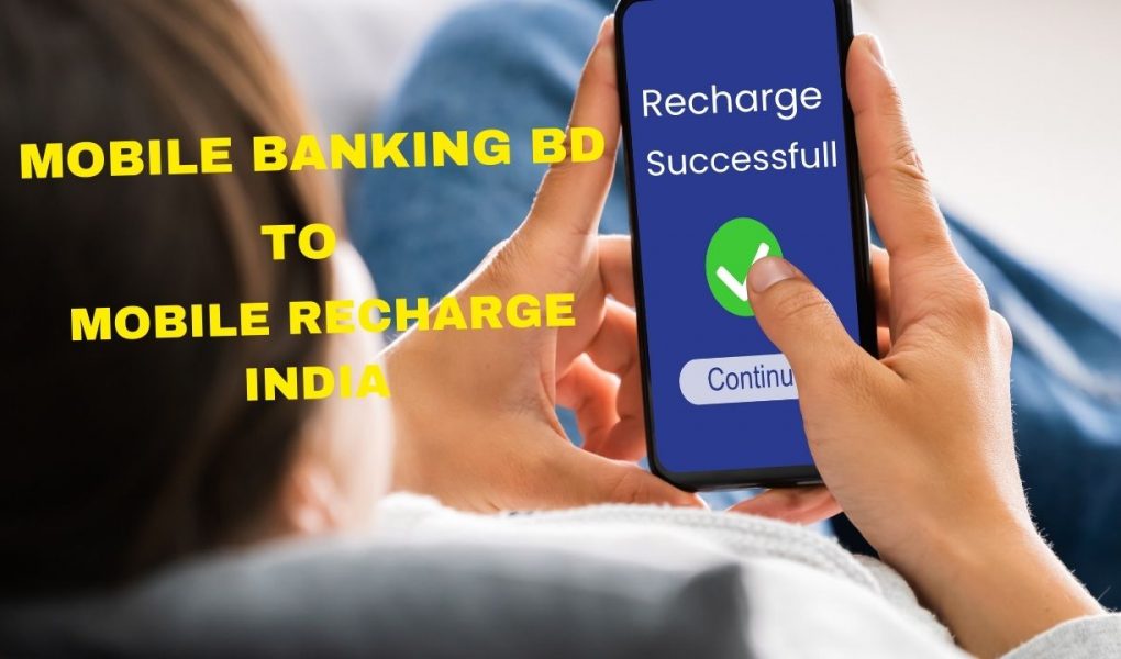 Mobile Banking BD to Mobile Recharge India, Mobile banking bd to mobile recharge india online, Mobile banking bd to mobile recharge india apk, mobile recharge app bangladesh, free online mobile recharge bangladesh, international mobile recharge from bangladesh, mobile recharge business in bangladesh, mobile recharge offer, banglalink mobile recharge,